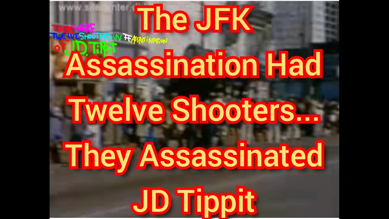 The JFK Assassination Had Twelve Shooters... They Assassinated JD Tippit