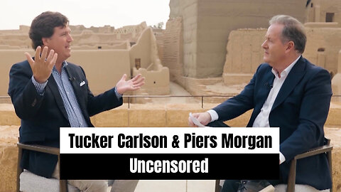 Tucker Carlson & Piers Morgan Uncensored