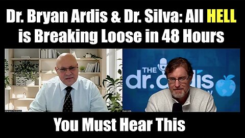 Dr. Bryan Ardis & Dr. Silva: "All Hell is Breaking Loose in 48 Hours"