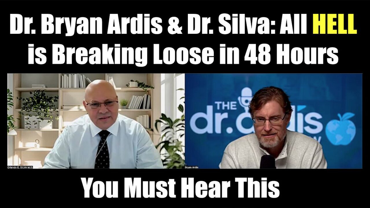 Dr. Bryan Ardis & Dr. Silva: "All Hell is Breaking Loose in 48 Hours"