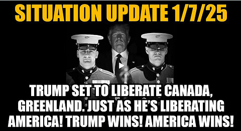 Situation Update 1/7/25 - Trump Set To Liberate Canada, Greenland. Just As He’s Liberating America!