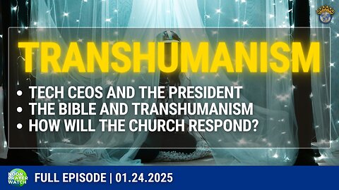 🔵 Transhumanism | Noon Prayer Watch | 01.24.2025