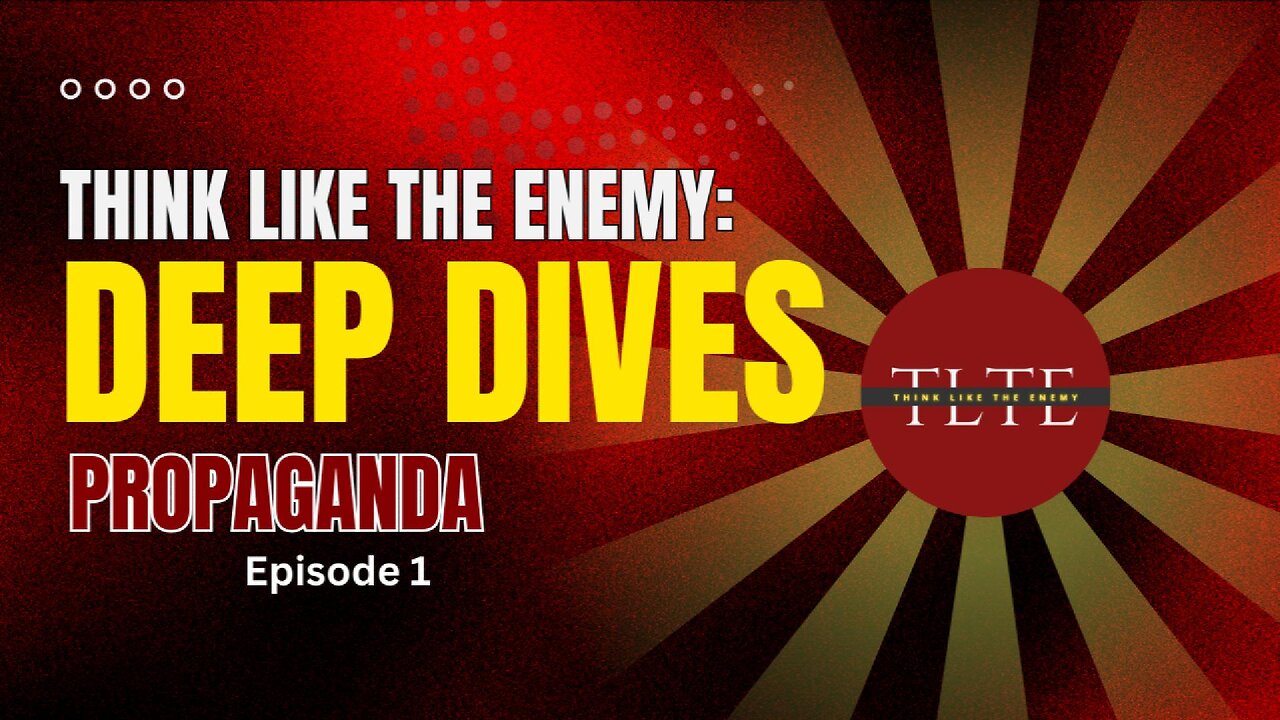 Think Like the Enemy: Deep Dives-Propaganda