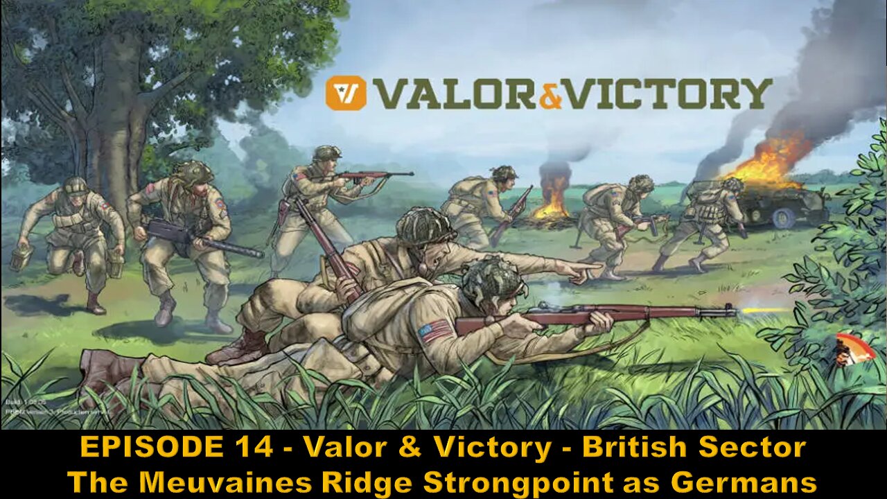 EPISODE 14 - Valor & Victory - British Sector - The Meuvaines Ridge Strongpoint as Germans