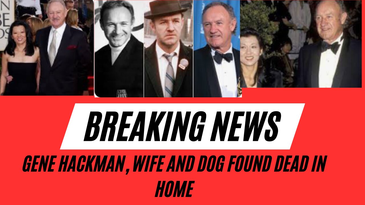 Gene Hackman, wife and dog found dead in home