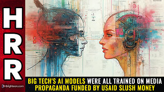 "Big Tech's AI models were all trained on media propaganda funded by USAID slush money"