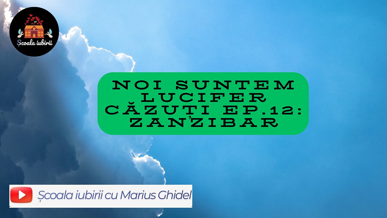 Noi suntem Lucifer cazuti Ep.12 : Zanzibar - Scoala Iubirii Divine - Marius Ghidel