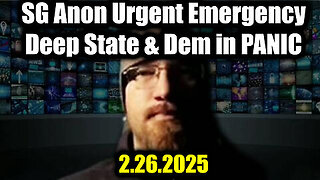 SG Anon Urgent Emergency 2.26.25- Deep State & Dem IN PANIC