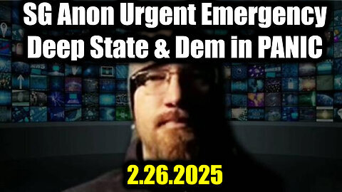 SG Anon Urgent Emergency 2.26.25- Deep State & Dem IN PANIC