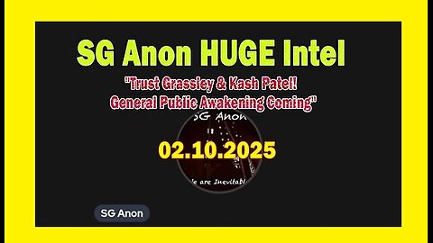 SG Anon HUGE Intel 02.10.25 - Trust Grassley & Kash Patel! General Public Awakening Coming