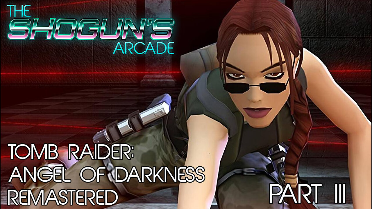 The Shogun's Arcade: Tomb Raider Angel of Darkness Part III