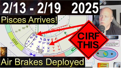 Sun Into Pisces! Air Brakes Deployed! CIRF #441: 2/13 - 2/19 2025
