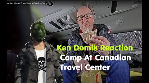 Trolling - Ken Domik Reaction - Stealth Camping At The Canadian Winter Travel Center - 2025