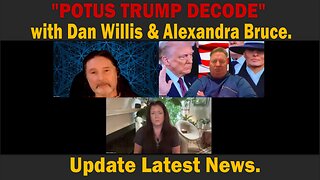 "POTUS TRUMP DECODE" - with Dan Willis & Alexandra Bruce | Update Latest News.