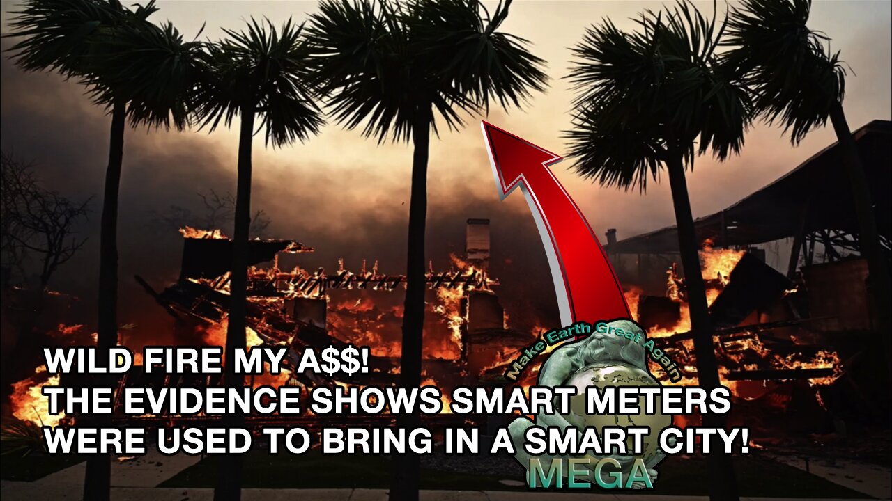 WILD FIRE MY A$$! THE EVIDENCE SHOWS SMART METERS WERE USED TO BRING IN A SMART CITY!