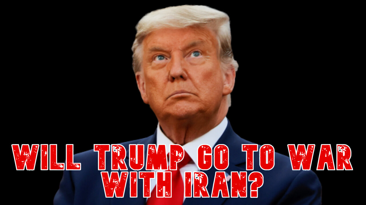 Will Trump Go to War with Iran? COI #741