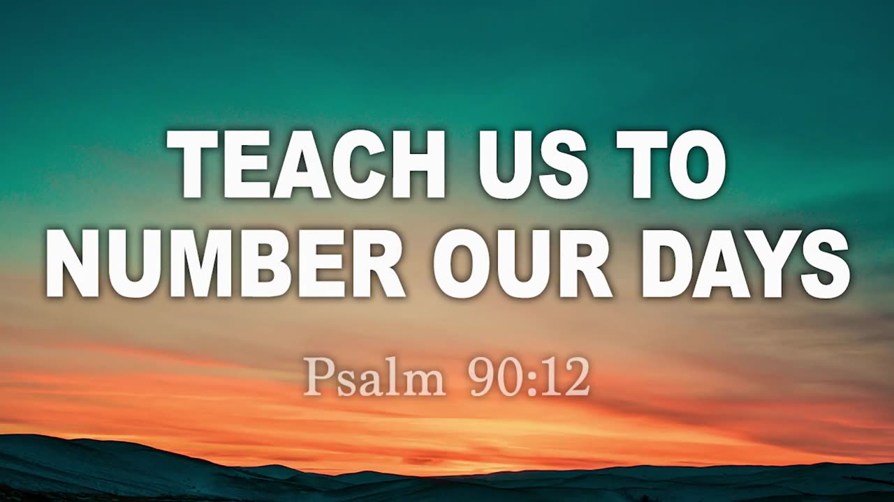 Teach Us To Number Our Days Psalm 90_12