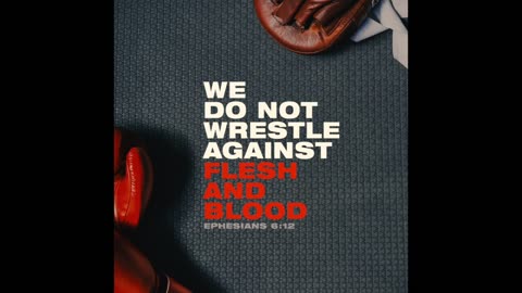 (RUMBLE RANTS) We do not Wrestle against Flesh and Blood
