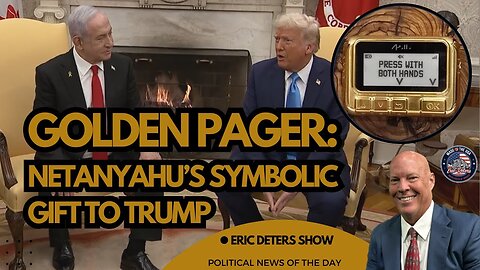 Golden Pager: Netanyahu's Symbolic Gift To Trump | Eric Deters Show