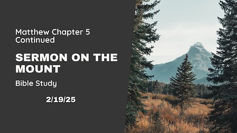 Sermon On The Mount, Matthew Chapter 5 continued - 2/19/25