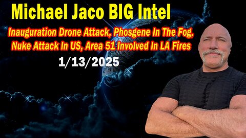 Michael Jaco BIG Intel Jan 13: "Nuke Attack In US, Area 51 Involved In LA Fires"