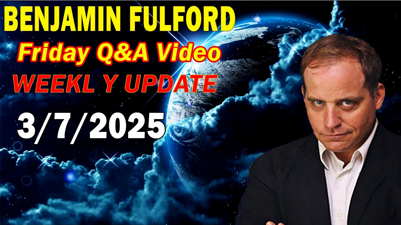 Benjamin Fulford Update Today Mar 7, 2025 - Benjamin Fulford Q&A Video