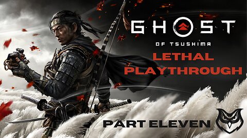 Ghost of Tsushima LETHAL | Part Eleven |