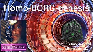 As Homo-BORG-Genesis. From this time forward, you will..Service US. CERN & the Beast System