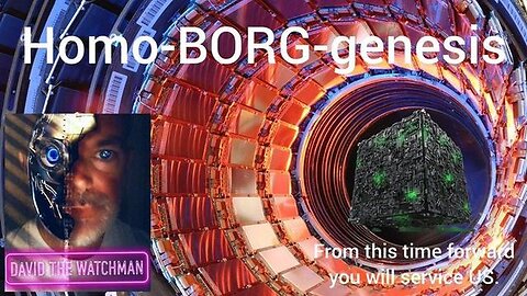 As Homo-BORG-Genesis. From this time forward, you will..Service US. CERN & the Beast System