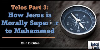 Telos 3: How Jesus is Morally Superior to Muhammad