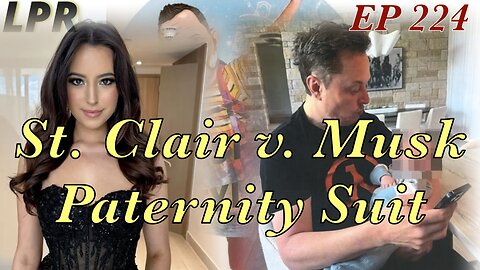 St. Clair v. Musk - The Paternity Suit Breakdown (EP 224)