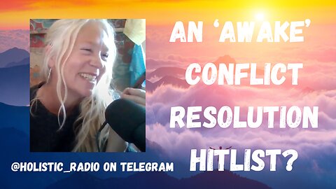 An Awake Conflict Resolution Hitlist [Jenny Luscombe on Holistic Radio]