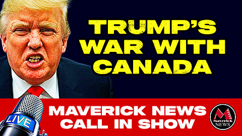 Trump's Trade War With Canada - 100% Tariffs On Cars? | Maverick News Call in Show
