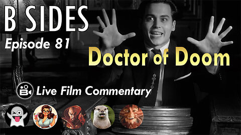 B SIDES Episode 81 - DOCTOR of DOOM - Live Riffs and Commentary from The B Roll Crew!