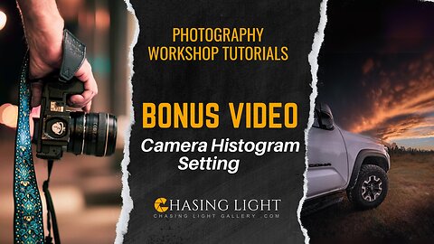 Photography Workshop Tutorials - BONUS VIDEO - Camera Histogram Settings | Chasing Light Gallery