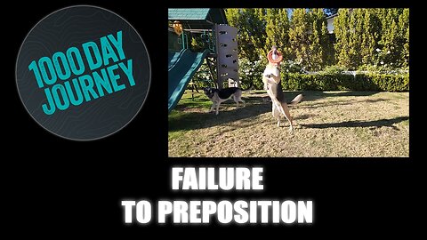 1000 Day Journey 0553 Failure to Preposition