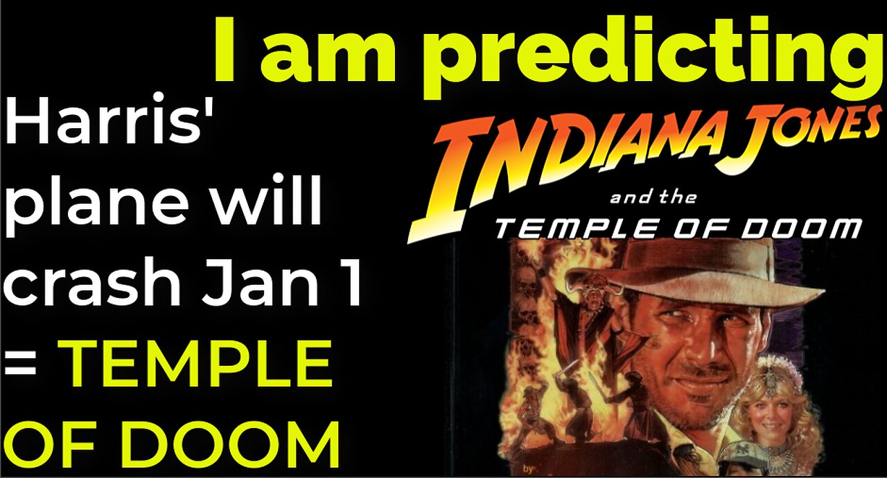 I am predicting: Harris' plane will crash Jan 1 = TEMPLE OF DOOM