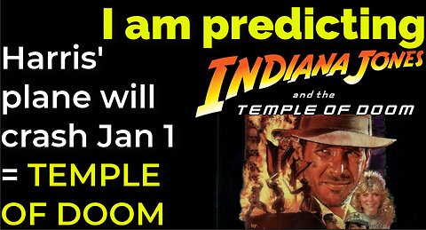 I am predicting: Harris' plane will crash Jan 1 = TEMPLE OF DOOM