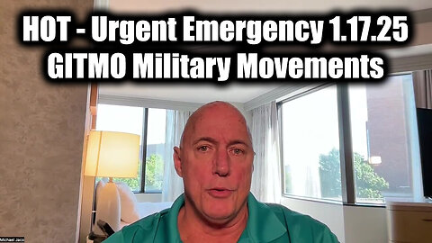 Michael Jaco "GITMO Military Movements" - Urgent Emergency 1.17.25