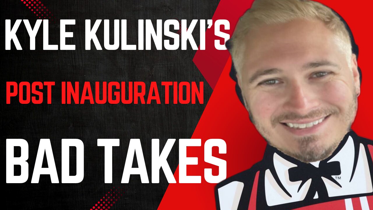 Kyle Kulinkski's Post Inauguration Orange Man Bad Takes