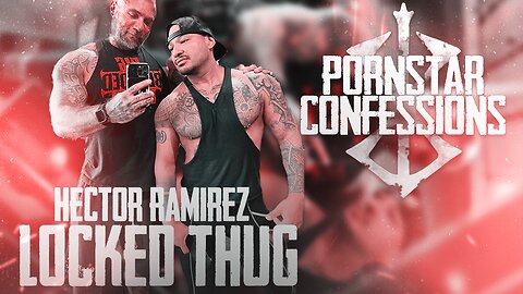 Porn Star Confessions - Locked Thug - Hector Ramirez (Episode 20)