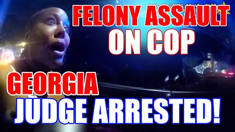 Georgia Judge Arrested: Felony Assault on Cop #Bodycam #Video