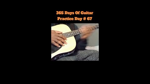 365 Days Of Guitar Practice Day # 67