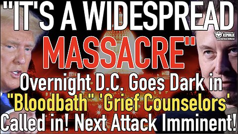 "It's a Widespread Massacre" Overnight D.C. Goes Dark Grief Counselors Arrive & Next Attack Imminent