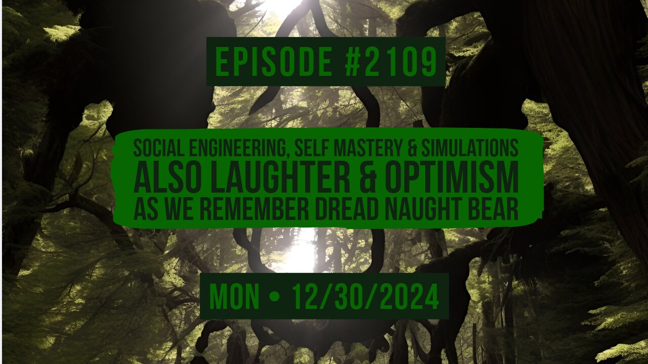 Owen Benjamin | #2109 Social Engineering, Self Mastery & Simulations Also Laughter & Optimism As We Remember Dread Naught Bear