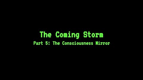 The Coming Storm - Part 5: The Consciousness Mirror