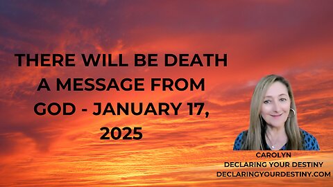 THERE WILL BE DEATH! - A MESSAGE FROM GOD - JANUARY 17, 2025