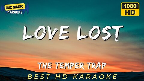 LOVE LOST - THE TEMPER TRAP (BEST HD KARAOKE VERSION)