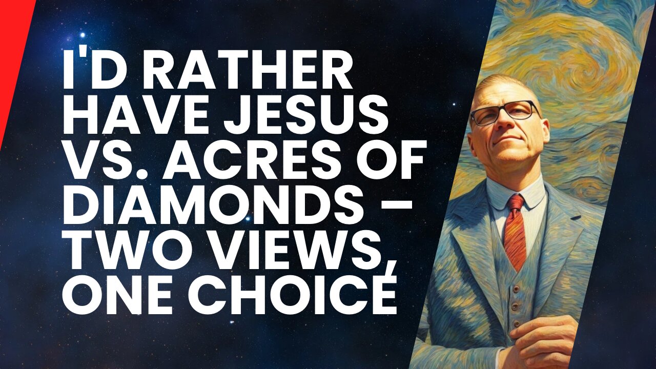 I'd Rather Have Jesus vs. Acres of Diamonds – Two Views, One Choice