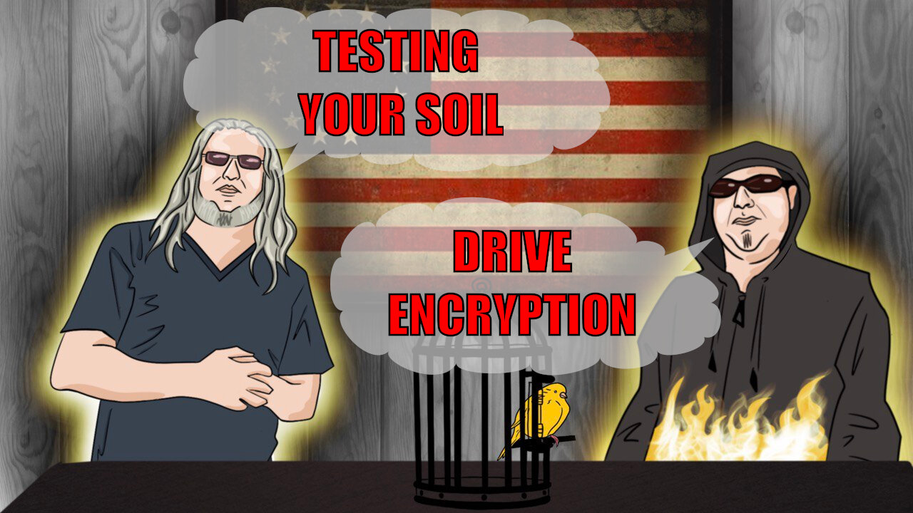The Canary in the Cage Episode 48 - Testing Your Soil, Drive Encryption
